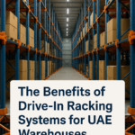 Unlocking Efficiency: The Benefits of Racking Systems in the UAE