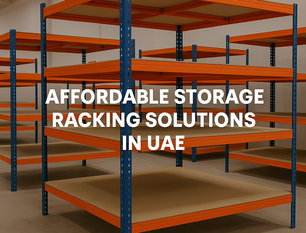 Affordable Storage Racking Solutions in UAE: Smart Choices for Growing Businesses
