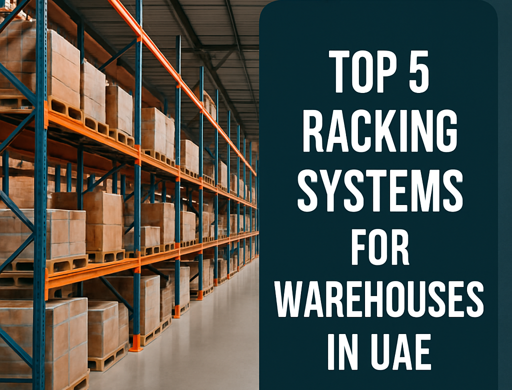 Top 5 Racking Systems for Warehouses in UAE