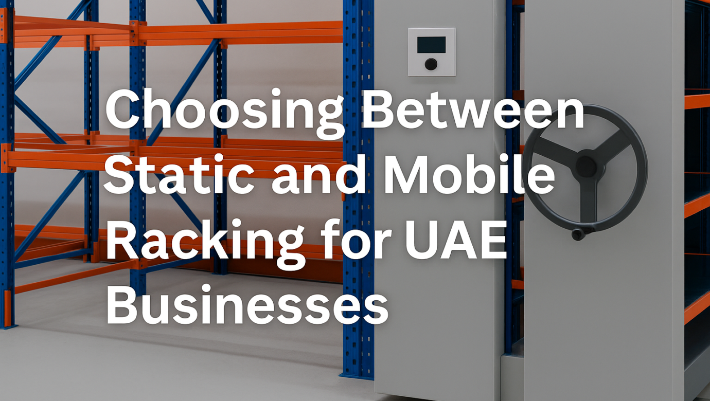 Choosing Between Static and Mobile Racking for UAE Businesses