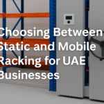 Choosing Between Static and Mobile Racking for UAE Businesses