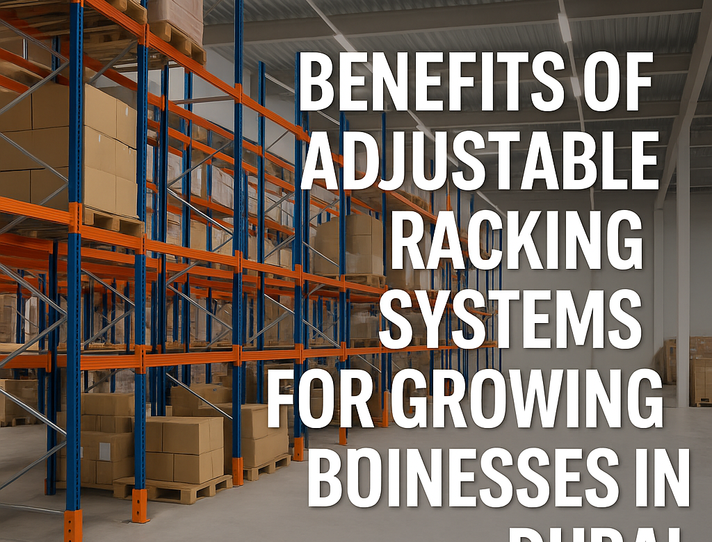 Benefits of Adjustable Racking Systems for Growing Businesses