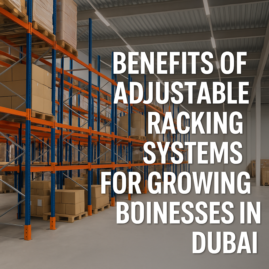 Benefits of Adjustable Racking Systems for Growing Businesses