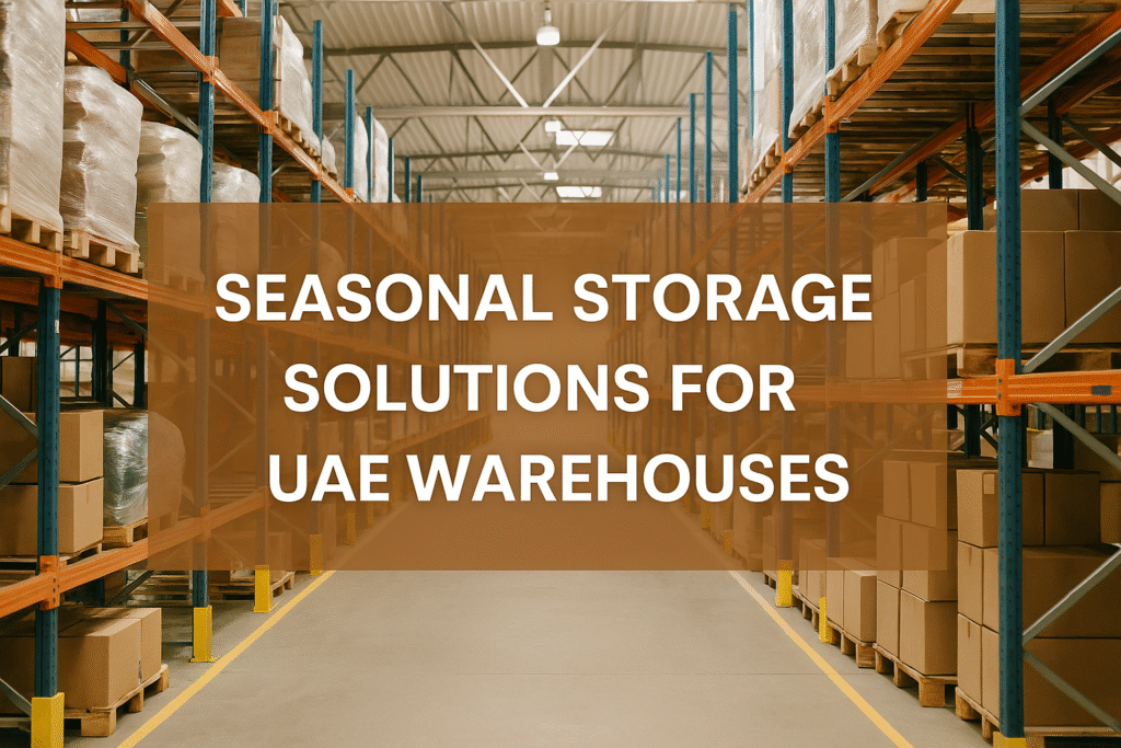 Seasonal Storage Solutions for UAE Warehouses