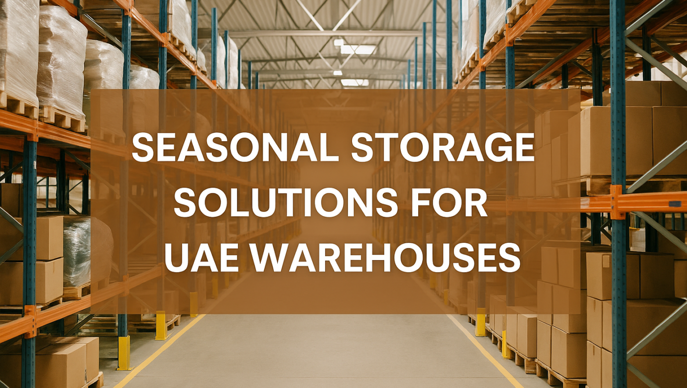 Seasonal Storage Solutions for UAE Warehouses