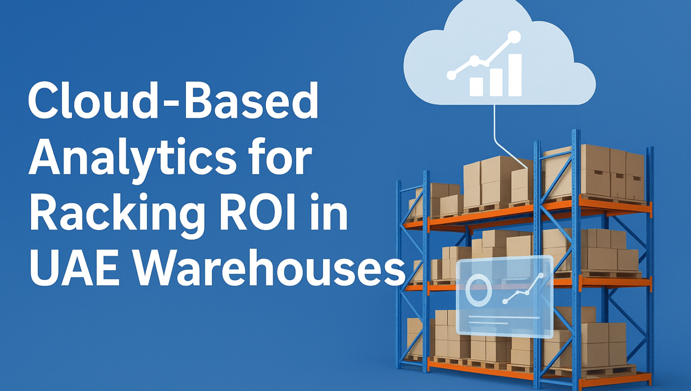 Cloud Based Analytics for Racking ROI in UAE Warehouses