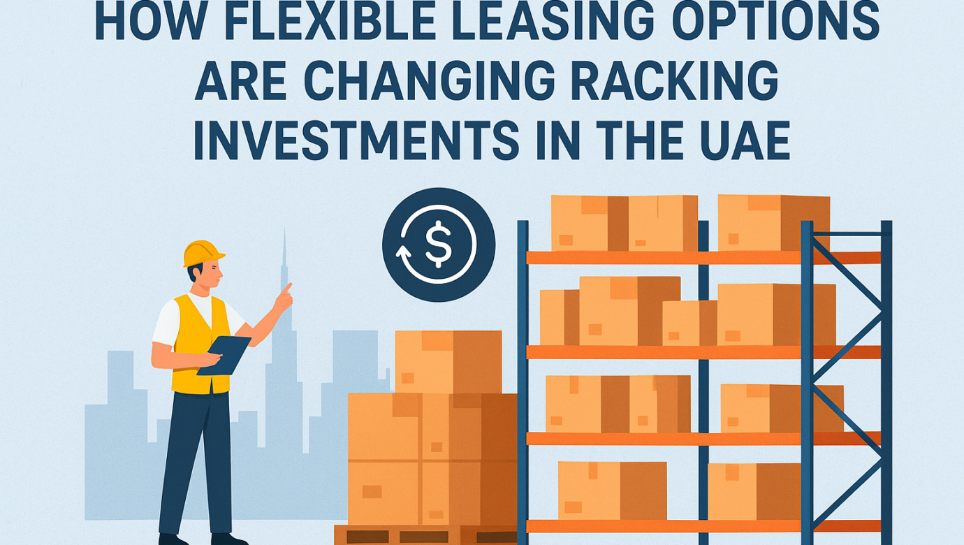 How Flexible Leasing Options Are Changing Racking Investments in the UAE
