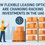 How Flexible Leasing Options Are Changing Racking Investments in the UAE